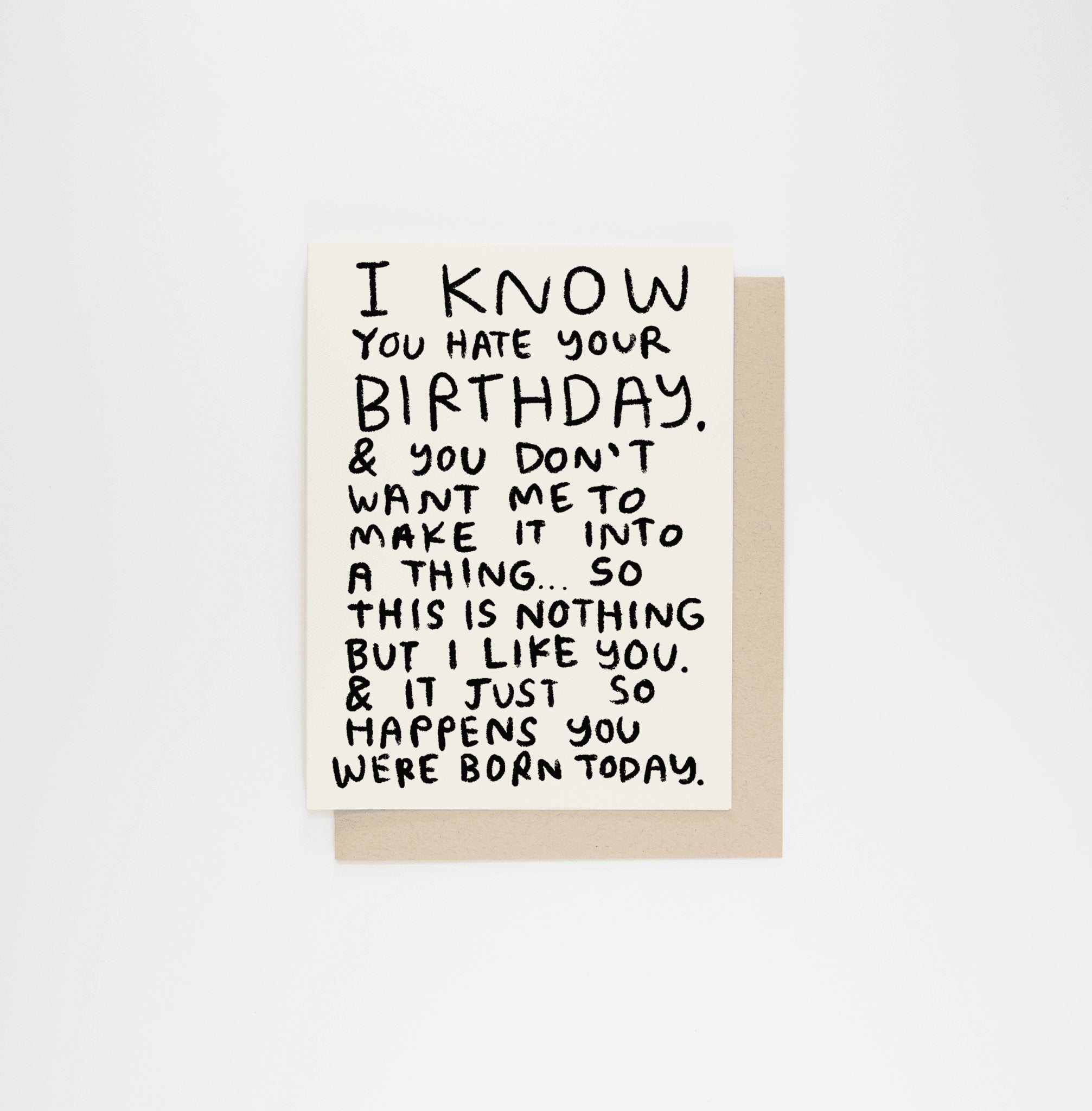 I Know You Hate Your Birthday Greeting Card - Greeting & Note Cards